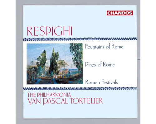 Yan Pascal Tortelier, Philharmonia Orchestra, Leslie Pearson - Respighi: Fontane di Roma, Pini di Roma & Feste Romane