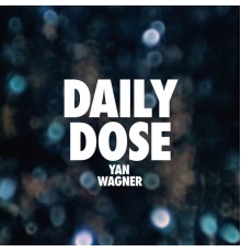 Yan Wagner - Daily Dose