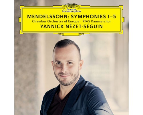 Yannick Nézet-Séguin - Chamber Orchestra of Europe - RIAS Kammerchor - Mendelssohn: Symphonies 1-5 (Live) Yannick Nézet-Séguin - Chamber Orchestra of Europe - RIAS Kammerchor - Mendelssohn: Symphonies 1-5 (Live)