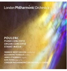 Yannick Nézet-Séguin, London Philharmonic Orchestra, Alexandre Tharaud, Kate Royal, James O'Donnell, London Philharmonic Choir - Poulenc: Piano Concerto, Organ Concerto & Stabat Mater (Live)