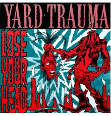 Yard Trauma - Lose Your Head