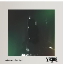 Yasha - Mission Aborted