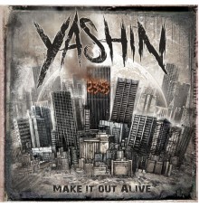 Yashin - Make It Out Alive