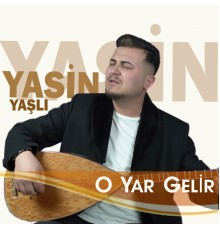 Yasin Yaşlı - O Yar Gelir