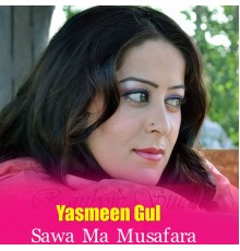 Yasmeen Gul - Sawa Ma Musafara