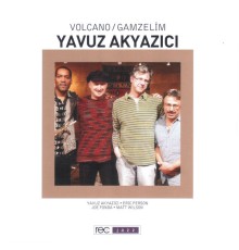 Yavuz Akyazıcı - Volcano Gamzelim