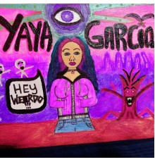 Yaya Garcia - Hey Weirdo!!!