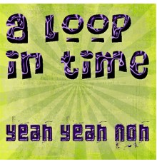 Yeah Yeah Noh - In a Loop in Time