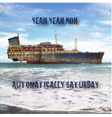 Yeah Yeah Noh - Automatically Saturday