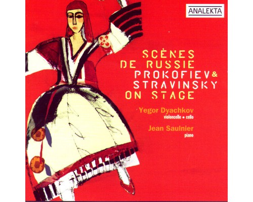 Yegor Dyachkov - Jean Saulnier - Scènes De Russie: Profokiev & Stravinsky On Stage Yegor Dyachkov - Jean Saulnier - Scènes De Russie: Profokiev & Stravinsky On Stage