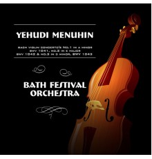 Yehudi Menuhin & Bath Festival Orchestra - Bach Violin Concerto's No. 1 in A Minor, BWV 1041, No. 2 in E Major, BWV 1042 & No. 3 in D Minor, BWV 1043