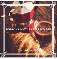 Yesterday's Blue, Taiga Noguchi - おうちカフェでゆったりとした時間を過ごすbgm