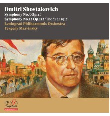 Yevgeny Mravinsky, Leningrad Philharmonic Orchestra - Dmitri Shostakovich: Symphonies No. 5 & No. 12 "The Year 1917"
