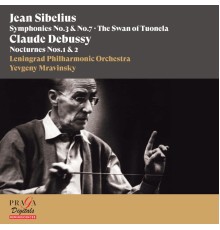 Yevgeny Mravinsky, Leningrad Philharmonic Orchestra - Jean Sibelius: Symphonies Nos. 3 & 7, The Swan of Tuonela - Claude Debussy: Nocturnes Nos. 1 & 2