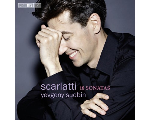 Yevgeny Sudbin - Domenico Scarlatti : 18 Sonatas Yevgeny Sudbin - Domenico Scarlatti : 18 Sonatas