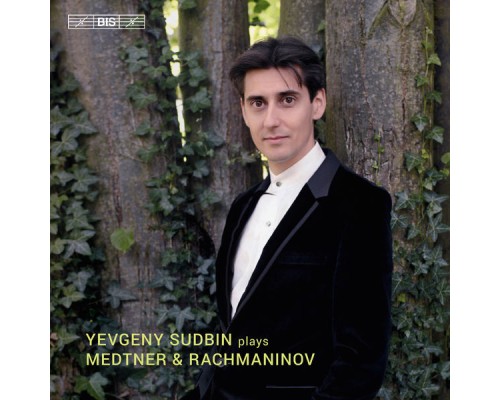 Yevgeny Sudbin - Medtner & Rachmaninoff : Piano Works Yevgeny Sudbin - Medtner & Rachmaninoff : Piano Works