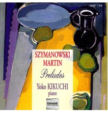 Yoko Kikuchi - Szymanowski & Martin: Preludes