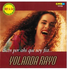 Yolanda Rayo - Dicen por Ahí Que Soy Fea...