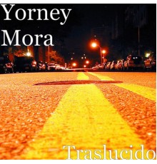 Yorney Mora - Traslúcido