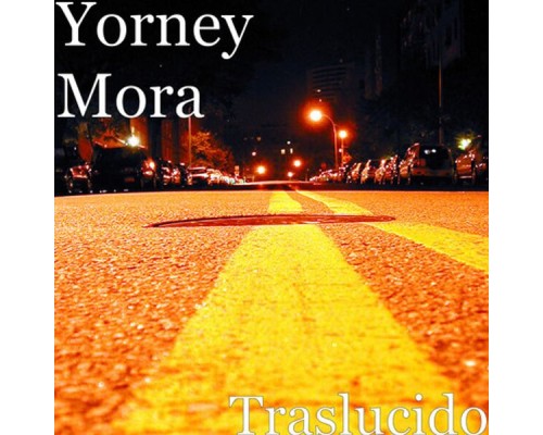 Yorney Mora - Traslúcido