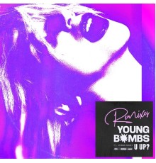 Young Bombs feat. Stondon Massey - U Up? (Remixes)