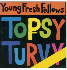 Young Fresh Fellows - Topsy Turvy