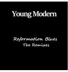 Young Modern - Reformation Blues (The Remixes) (Remix)