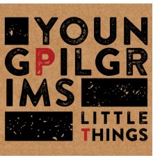 Young Pilgrims - Little Things