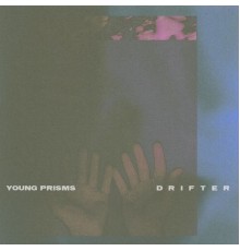 Young Prisms - Drifter