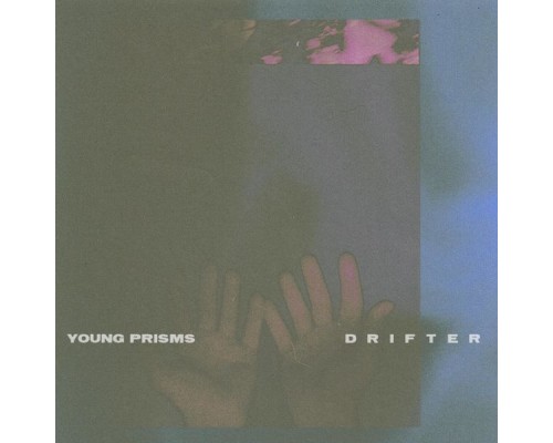 Young Prisms - Drifter