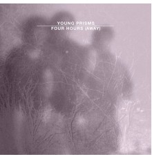 Young Prisms - Four Hours (Away)