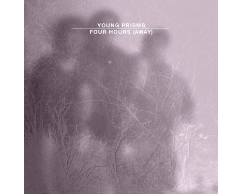 Young Prisms - Four Hours (Away)