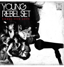 Young Rebel Set - Curse Our Love