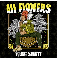 Young Shanty - All Flowers