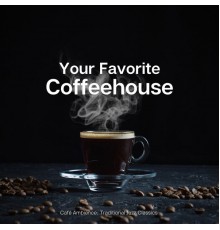 Your Favorite Coffeehouse - Café Ambience: Traditional Jazz Classics