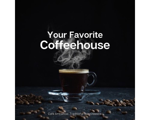 Your Favorite Coffeehouse - Café Ambience: Traditional Jazz Classics