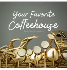 Your Favorite Coffeehouse - Classic Jazz on the Saxophone