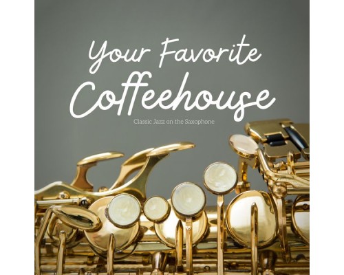 Your Favorite Coffeehouse - Classic Jazz on the Saxophone Your Favorite Coffeehouse - Classic Jazz on the Saxophone