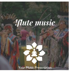 Your Music Prescription, AP - !Flute Music (Native American, Indians, Shamanic)