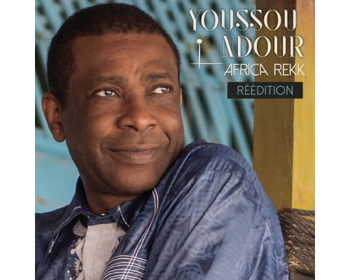 Youssou Ndour - Africa Rekk (Réédition)