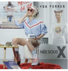 Ysa Ferrer - Née Sous X