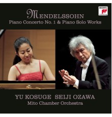 Yu Kosuge - Mendelssohn: Concerto pour piano n°1 & Œuvres pour piano