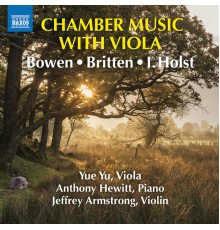 Yue Yu, Anthony Hewitt, Jeffrey Armstrong - Bowen, Britten & I. Holst: Chamber Music