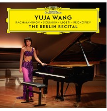 Yuja Wang - The Berlin Recital (Live at Philharmonie, Berlin, 2018) (Live at Philharmonie, Berlin / 2018)