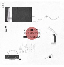 Yuki Ame - Anamnesis  (Remixes)