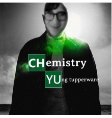 Yung Tupperware - CHEMISTRY