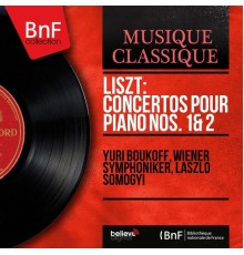 Yuri Boukoff - Wiener Symphoniker - László Somogyi - Franz Liszt : Concertos pour piano Nos. 1 & 2 (Stereo Version)