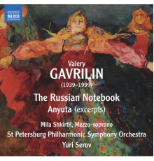 Yuri Serov, St. Petersburg Symphony Orchestra, Mila Shkirtil - Gavrilin: Russian Notebook & Anyuta (Excerpts)