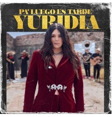 Yuridia - Pa' Luego Es Tarde