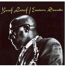 Yusef Lateef - Eastern Sounds (Remastered)